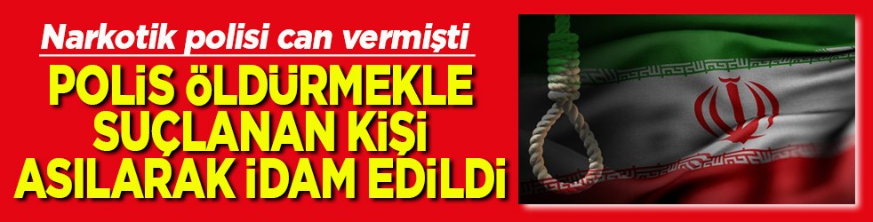 Polisi öldürmekle suçlanan kişi idam edildi