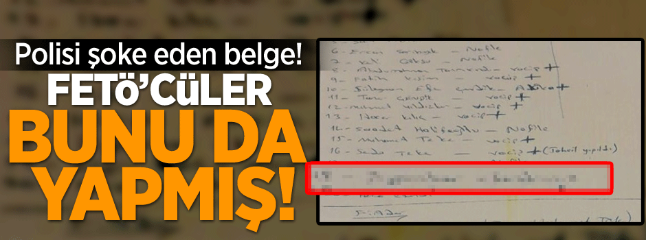Polisi şoke eden belge! FETÖ’cüler bunu da yapmış