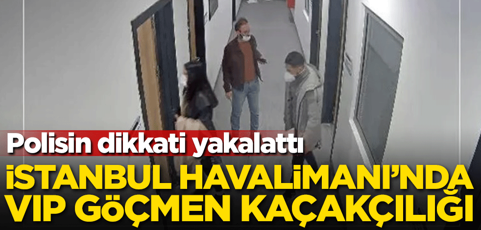 Polisin dikkati yakalattı! İstanbul Havalimanı'nda VIP göçmen kaçakçılığı!