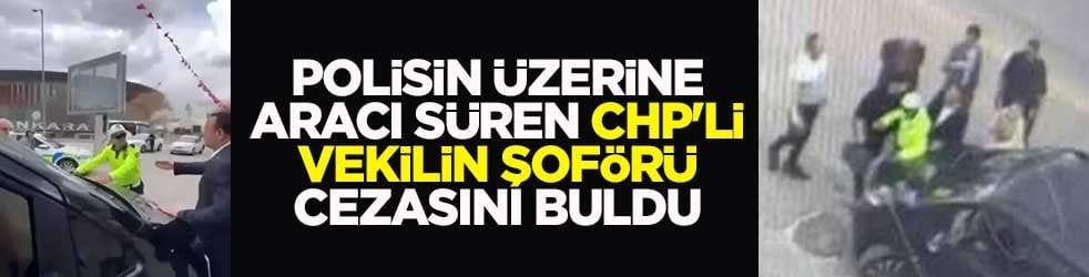 Polisin üzerine aracı süren CHP'li vekilin şoförü cezasını buldu