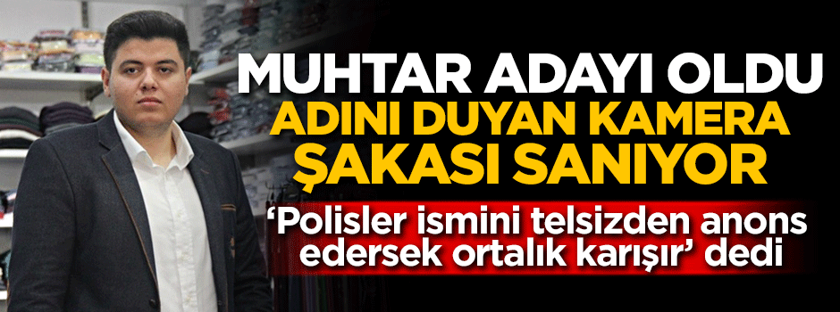 Polisler anons edemedi! Muhtar adayının adını duyan şaka sanıyor