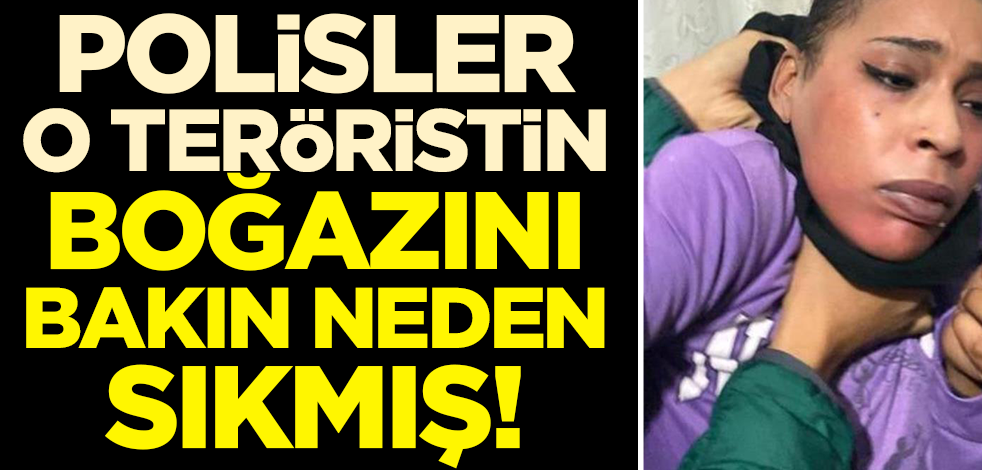 Polisler o teröristin boğazını bakın neden sıkmış!