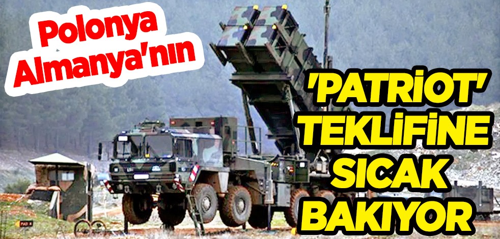 Polonya, Almanya'nın 'Patriot' teklifine sıcak bakıyor