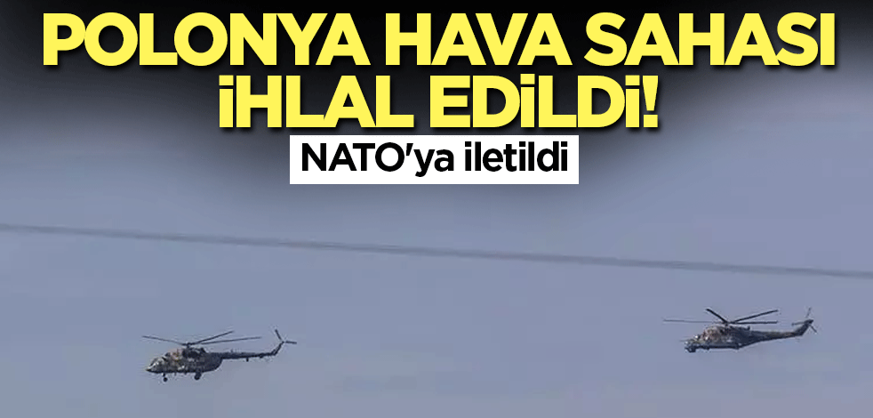 Polonya hava sahası ihlal edildi! NATO'ya iletildi