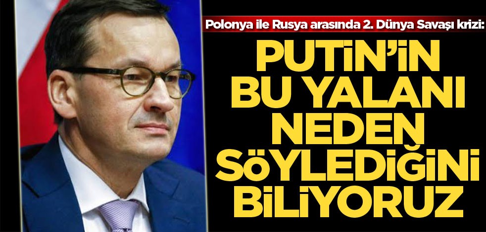 Polonya ile Rusya arasında 2. Dünya Savaşı krizi: Putin'in bu yalanı neden söylediğini biliyoruz