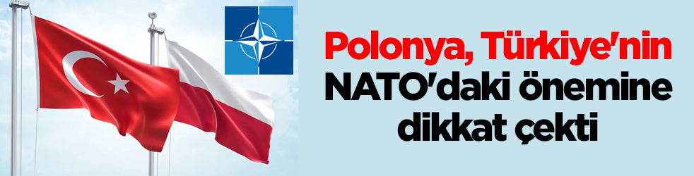 Polonya, Türkiye'nin NATO'daki önemine dikkat çekti