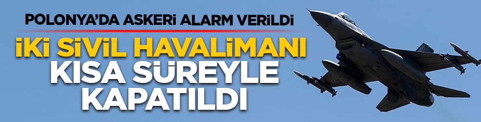 Polonya’da askeri alarm verildi: İki sivil havalimanı kısa süreyle kapatıldı