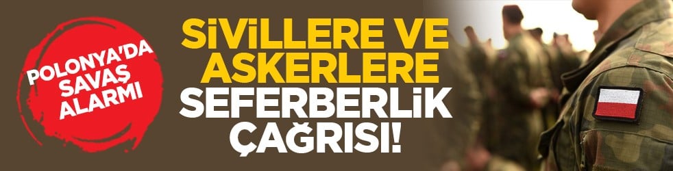 Polonya'da savaş alarmı: Sivillere ve askerlere seferberlik çağrısı!