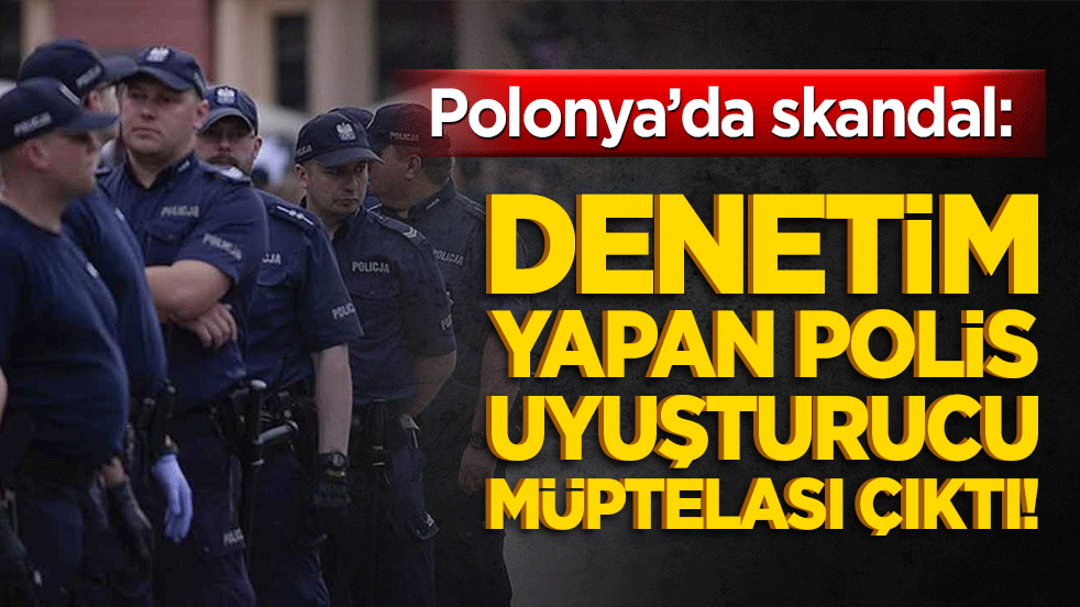 Polonya’da skandal: Denetim yapan polis uyuşturucu müptelası çıktı!