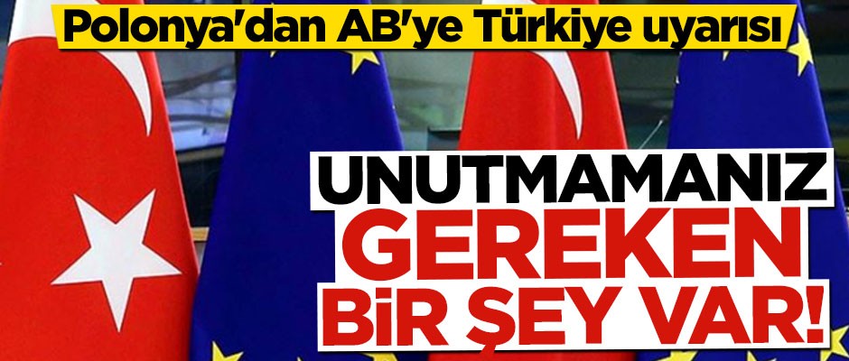 Polonya'dan AB'ye Türkiye uyarısı: Unutmamamız gereken bir şey var!