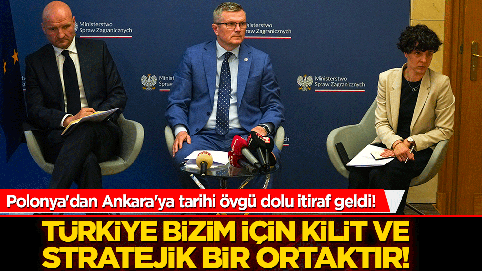 Polonya'dan Ankara'ya tarihi övgü dolu itiraf geldi! Türkiye bizim için kilit ve stratejik bir ortaktır!