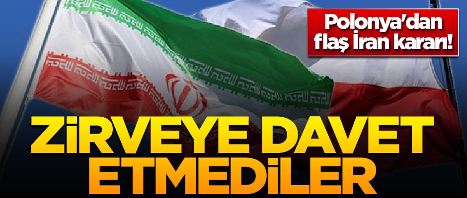 Polonya'dan flaş İran kararı! Zirveye davet etmediler