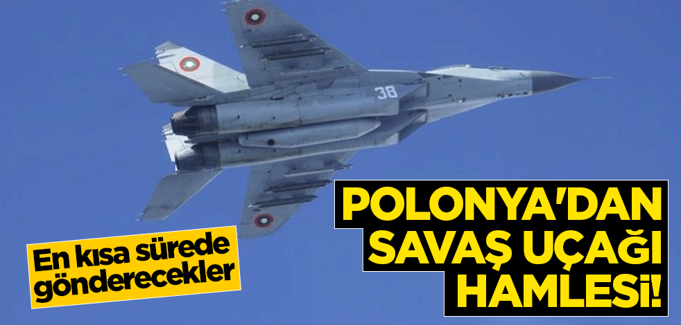 Polonya'dan savaş uçağı hamlesi! En kısa sürede gönderecekler