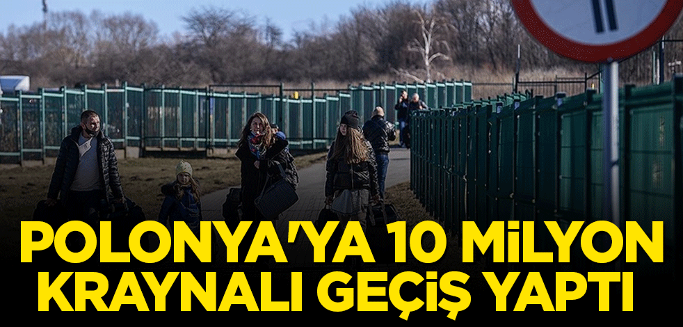 Polonya'ya 10 milyon Ukraynalı geçiş yaptı