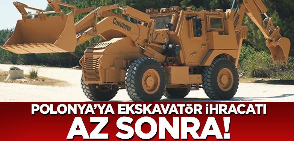 Polonya'ya ekskavatör ihracı az sonra!