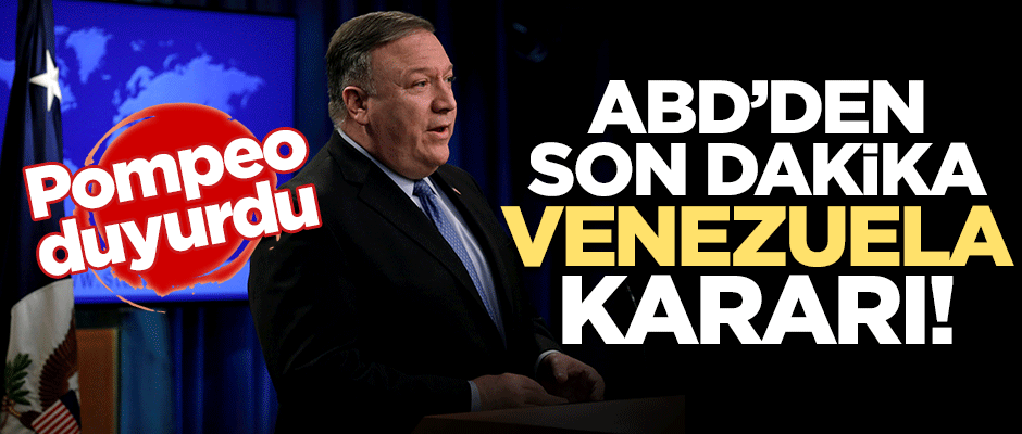 Pompeo duyurdu: Venezuela'daki tüm diplomatları geri çekiyoruz!