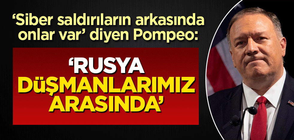 Pompeo: Rusya düşmanlarımız arasında