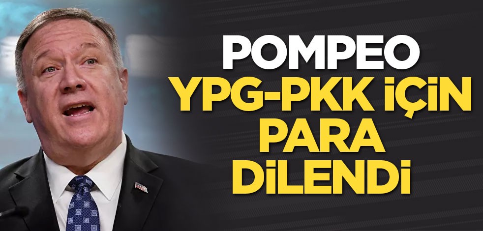 Pompeo terörist YPG-PKK için para dilendi