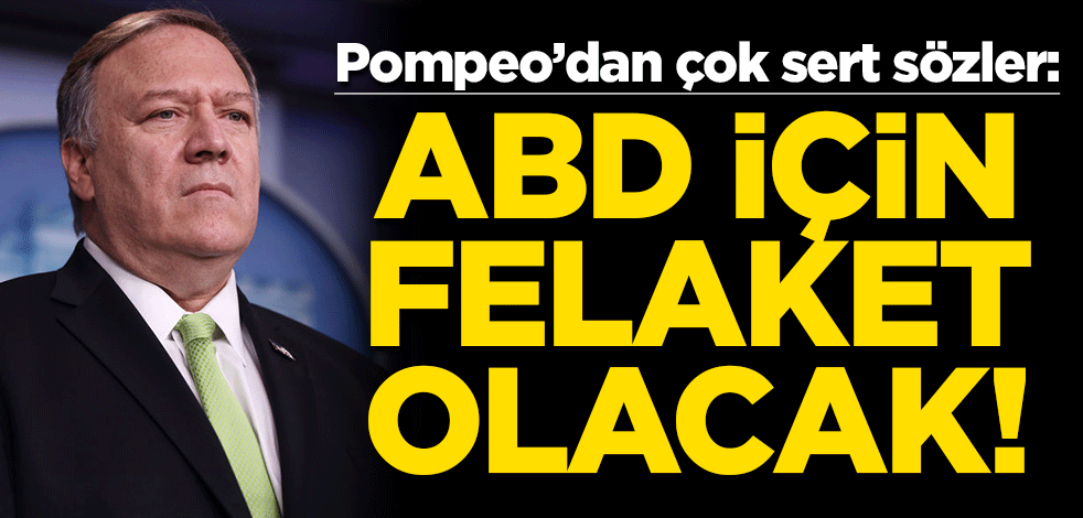 Pompeo'dan Biden'a İran uyarısı: ABD için felaket olacak!
