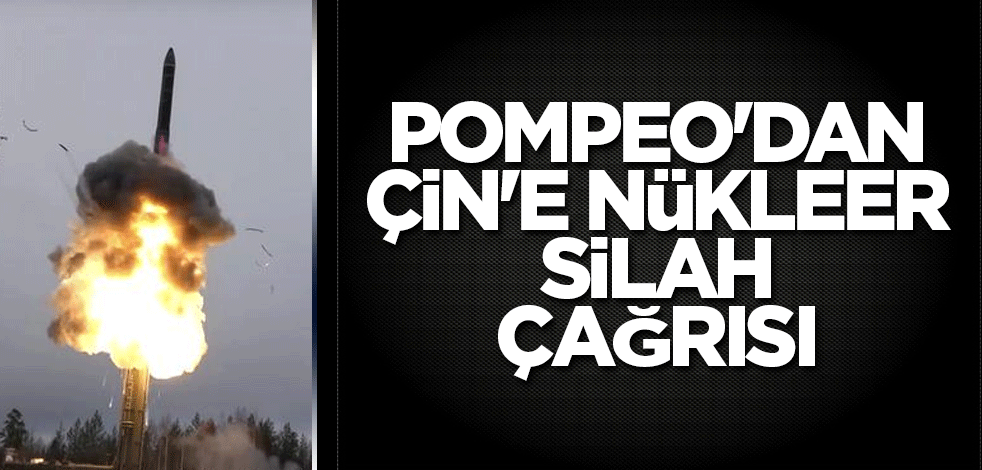 Pompeo'dan Çin'e nükleer silah çağrısı