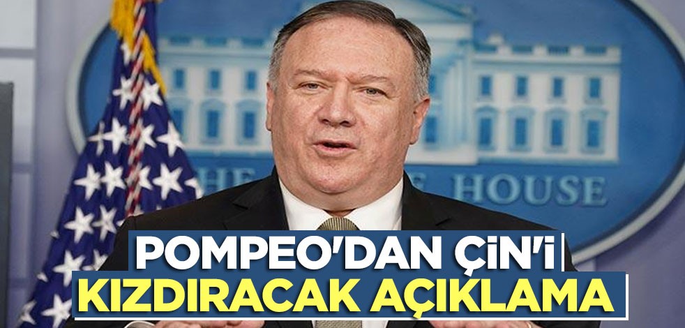 Pompeo'dan Çin'i kızdıracak açıklama