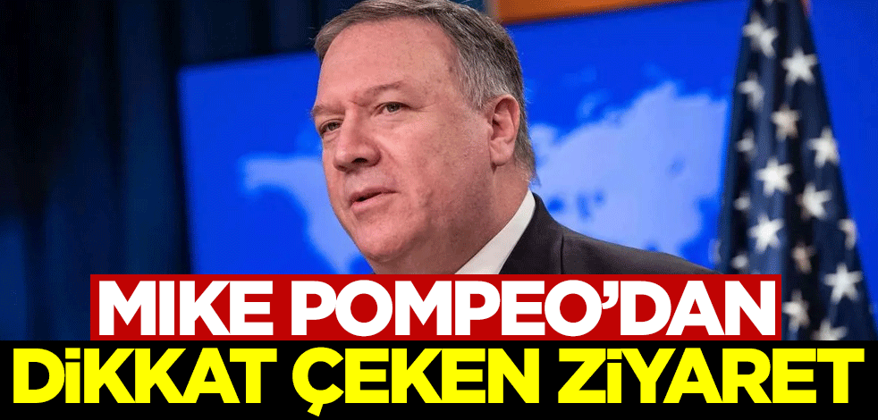 Pompeo'dan dikkat çeken ziyaret