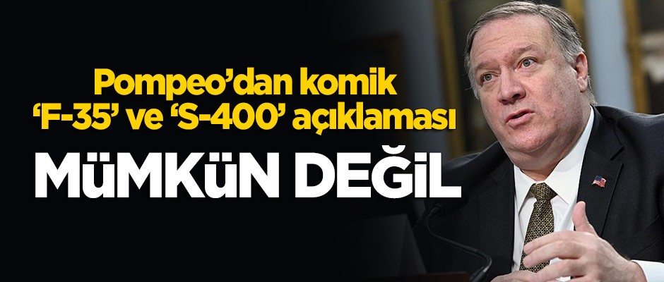Pompeo'dan komik 'F-35' ve 'S-400' bahanesi