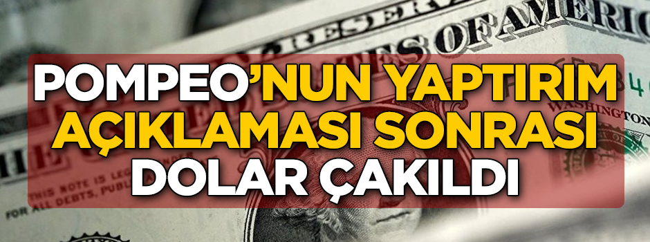 Pompeo'nun yaptırım açıklaması sonrası dolar çakıldı