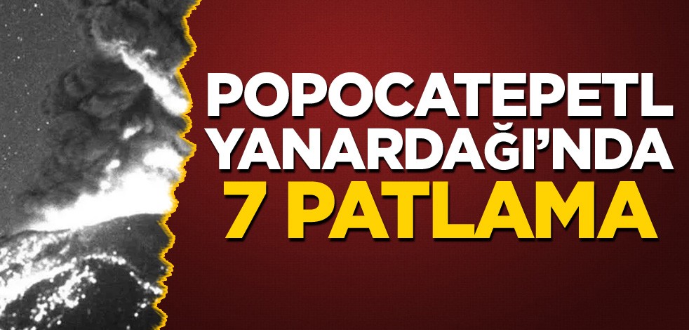 Popocatepetl Yanardağı’nda 7 patlama!