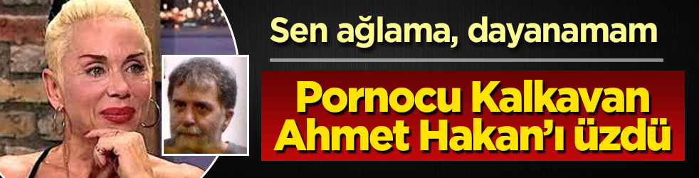 Pornocu Billur Kalkavan, Ahmet Hakan’ı üzdü