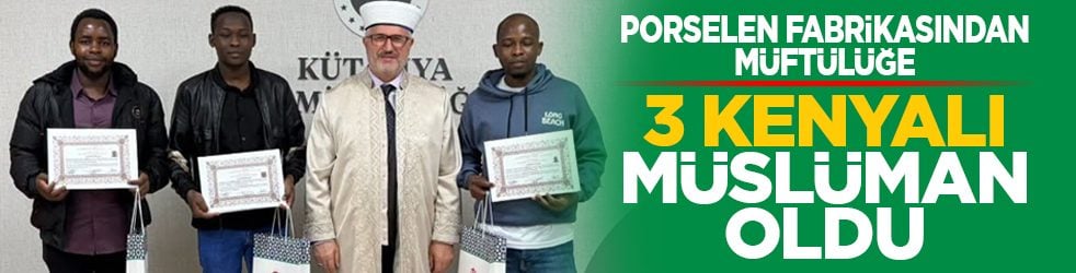 Porselen fabrikasından müftülüğe: 3 Kenyalı Müslüman oldu