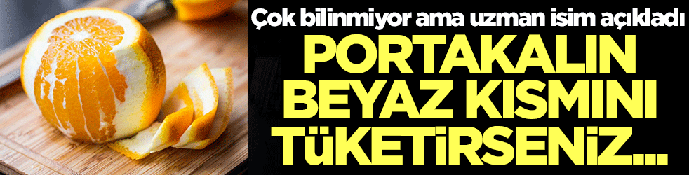 Portakalın beyaz kısmını tüketirseniz...