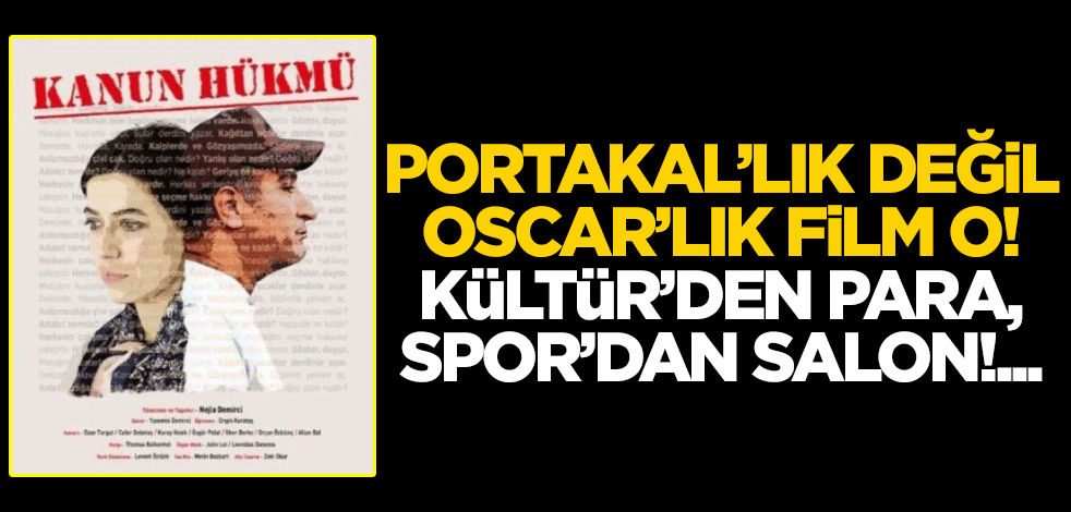 Portakal’lık değil, Oscar’lık film o, Kültür’den para, Spor’dan salon!...