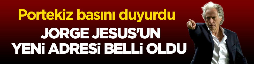 Portekiz basını duyurdu! Jorge Jesus'un yeni adresi belli oldu