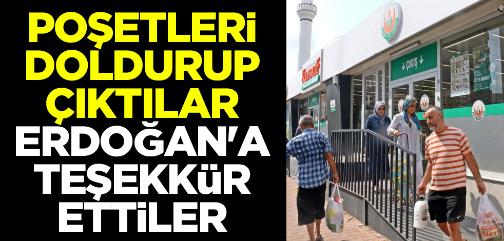 Poşetleri doldurup çıktılar, Başkan Erdoğan'a teşekkür ettiler