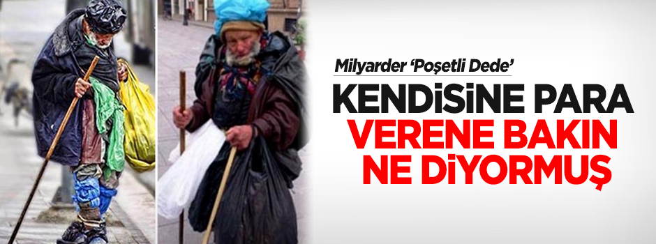 Poşetli dede para verene bakın ne diyormuş