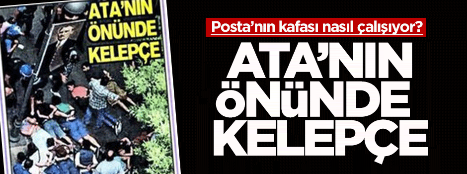Posta Gazetesi: Ata'nın önünde kelepçe