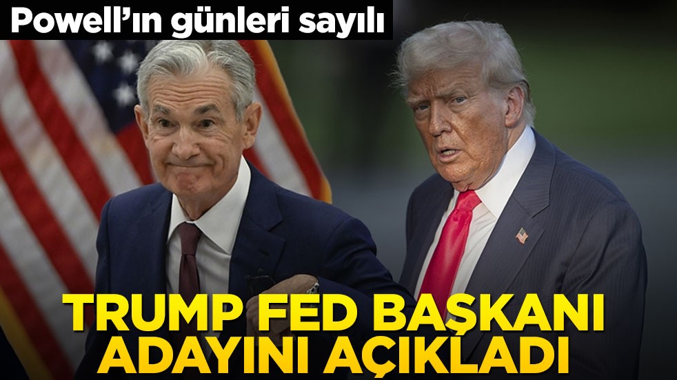 Powell’ın günleri sayılı! Trump FED Başkanı adayını açıkladı