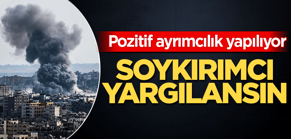 Pozitif ayrımcılık yapılıyor! Soykırımcı yargılansın