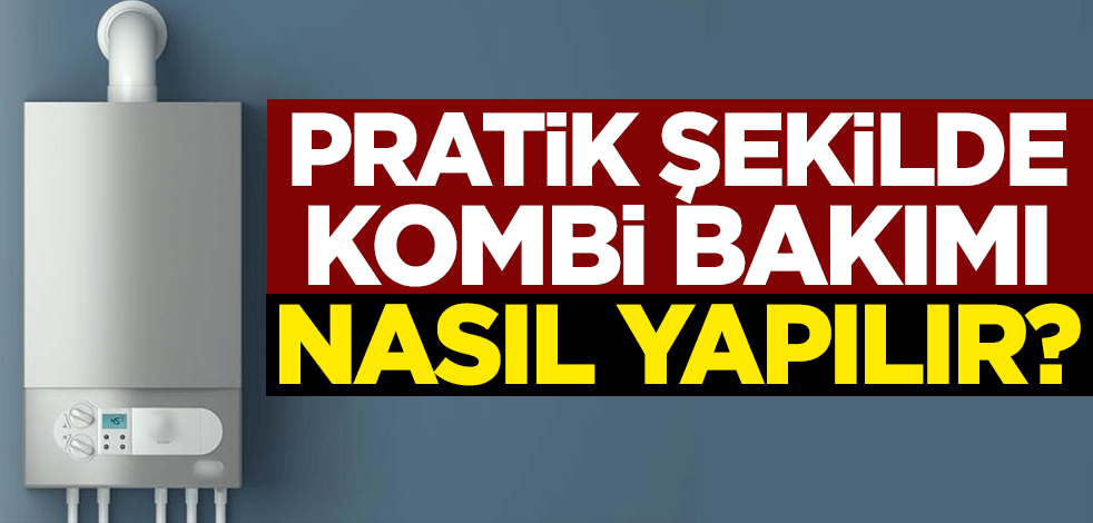 Pratik şekilde kombi bakımı nasıl yapılır?