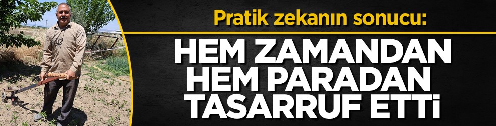 Pratik zekanın sonucu: Hem zamandan hem paradan tasarruf etti