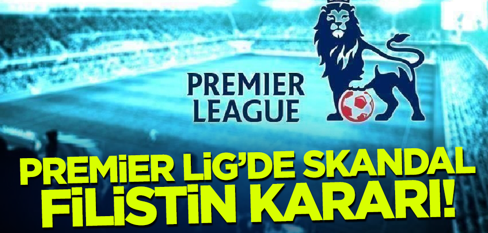 Premier Lig'de skandal Filistin kararı!