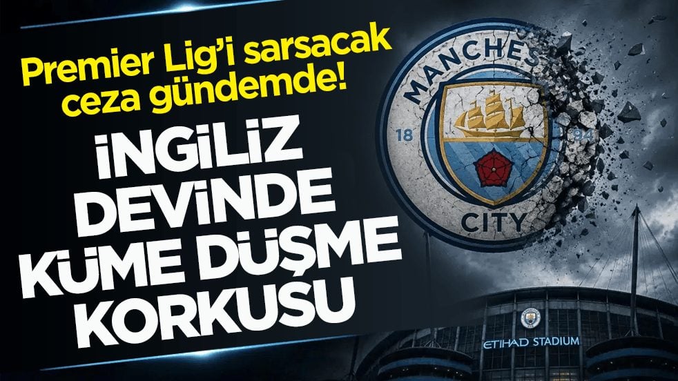 Premier Lig’i sarsacak ceza gündemde! İngiliz devinde küme düşme korkusu