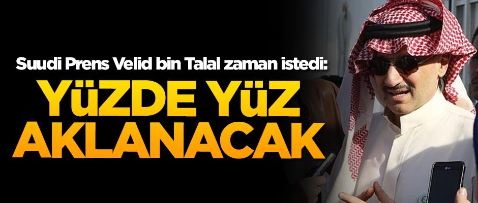 Prens bin Talal zaman istedi: Yüzde yüz aklanacak