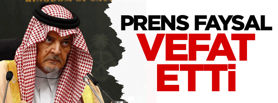 Prens Faysal vefat etti