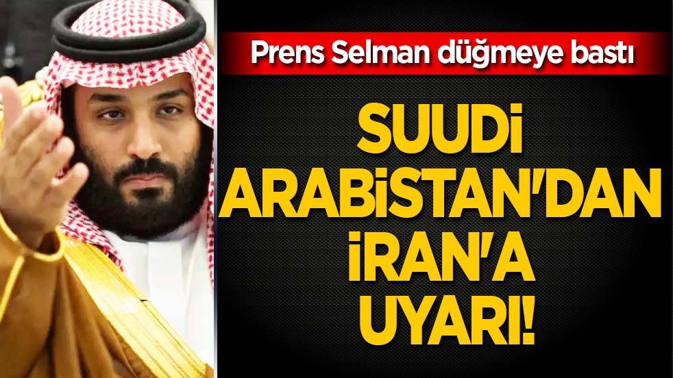 Prens Selman düğmeye bastı: Suudi Arabistan'dan İran'a uyarı: Yanlış hesaplamalardan uzak durun