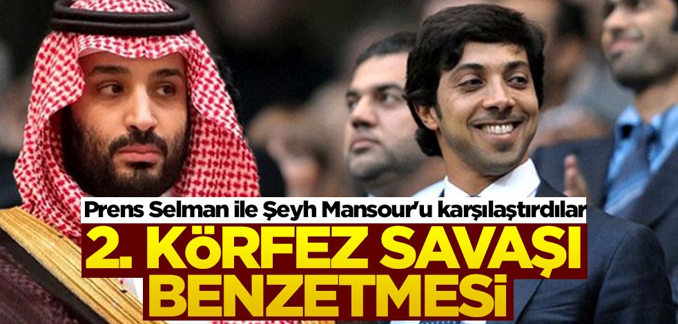 Prens Selman ile Şeyh Mansour'u karşılaştırdılar! 2. Körfez Savaşı benzetmesi yaptılar
