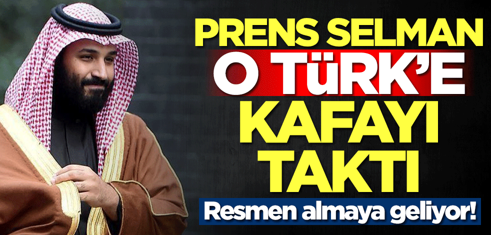 Prens Selman o Türk'e kafayı taktı! Resmen almaya geliyor