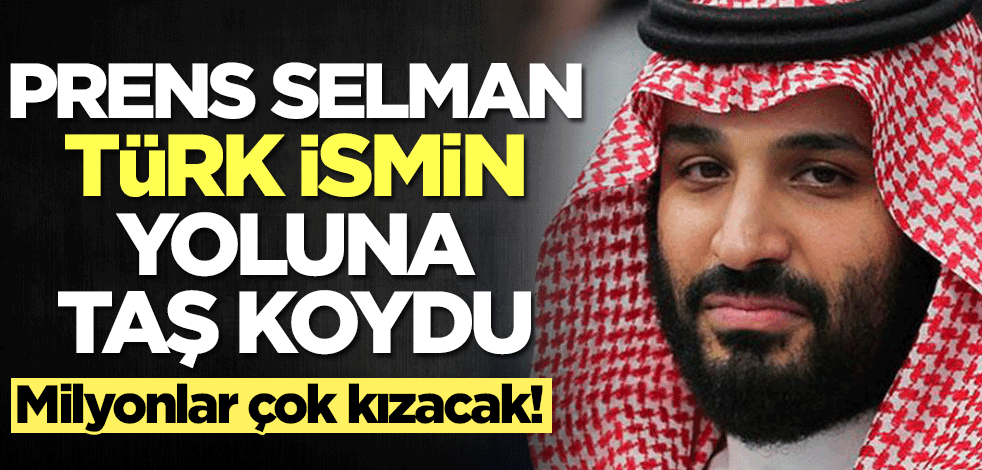 Prens Selman Türk ismin yoluna taş koydu! Milyonlar bu gelişmeye çok kızacak