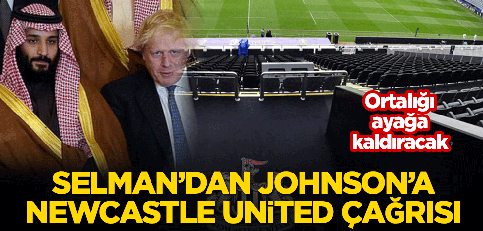 Prens Selman’dan Boris Johnson’a Newcastle United çağrısı! Ortalığı ayağa kaldıracak